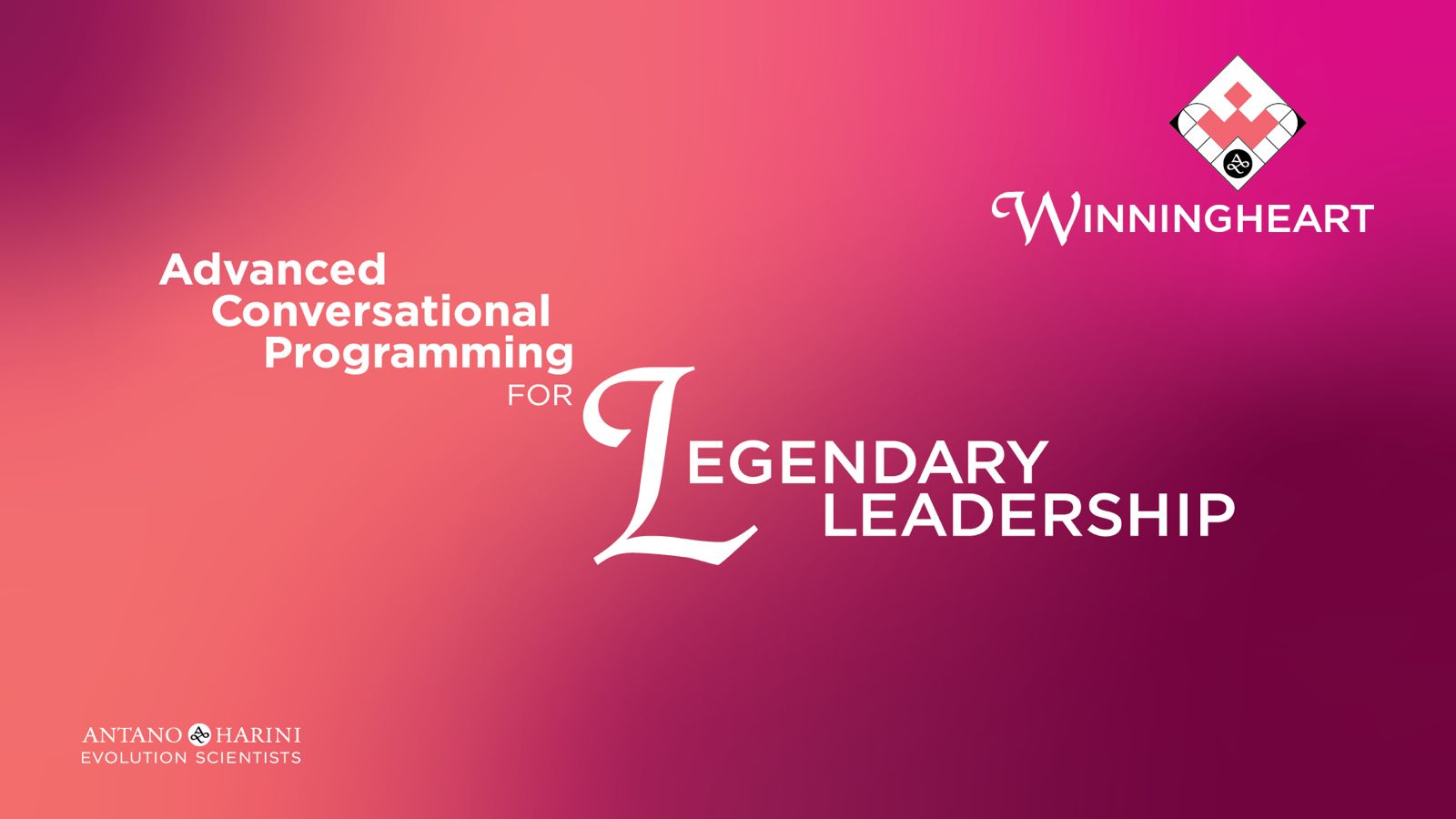 Winningheart: Advanced Conversational Programming for Legendary Leadership, by Antano and Harini
